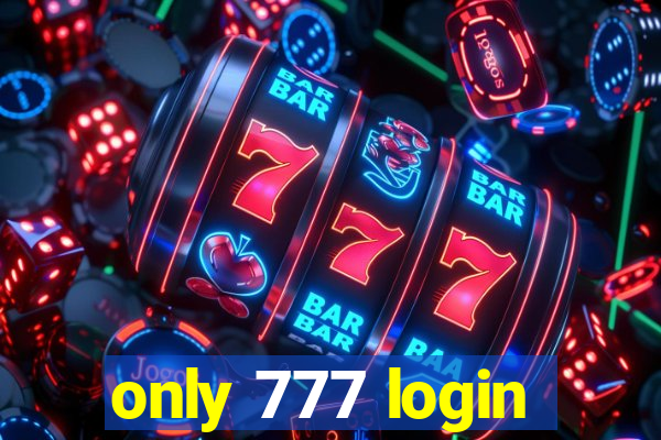 only 777 login